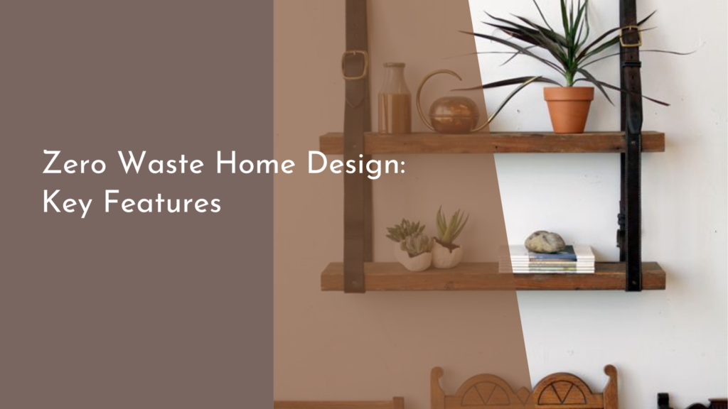 Zero Waste Home Design: Key Features