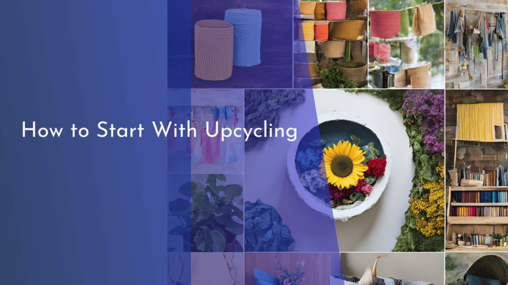 How to Start With Upcycling